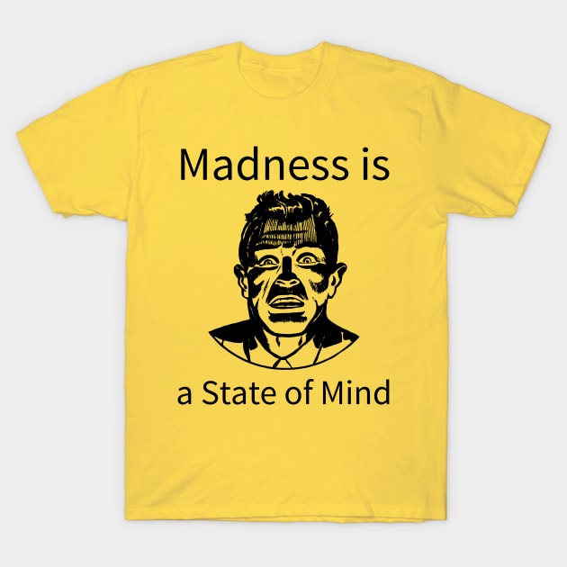 Madness Is A State Of Mind T-Shirt by CasualTeesOfFashion